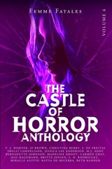 Castle of Horror Anthology Volume 6 - M J Addy ; Jessica Lee Anderson ; Miracle Austin - 9781736472682
