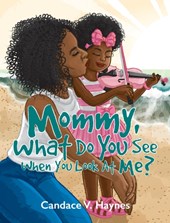 Mommy, What Do You See When You Look At Me?