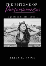 The Epitome of Perseverance - Erika R Paige - 9781736504222
