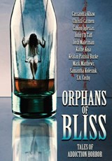 Orphans of Bliss - Kealan Patrick Burke ; Josh Malerman ; Cassandra Khaw - 9781736695067
