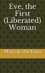 Eve, the First (Liberated) Woman - Mary Jo Nickum - 9781736696774