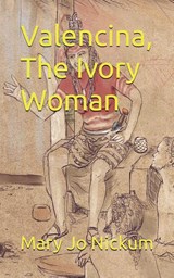 Valencina, The Ivory Woman - Mary Jo Nickum - 9781736696798