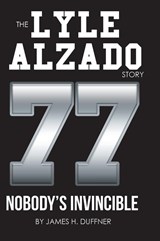 The Lyle Alzado Story Nobody's Invincible - James H Duffner - 9781736906101
