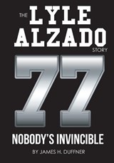 The Lyle Alzado Story Nobody's Invincible - James H Duffner - 9781736906125