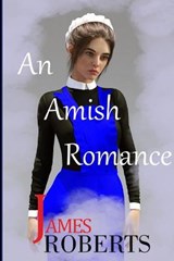 An Amish Romance - ROBERTS,  James - 9781737028802
