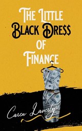 The Little Black Dress of Finance - Caren Laverty - 9781737125570