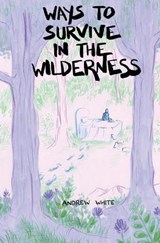 Ways to Survive in the Wilderness - WHITE,  Andrew - 9781737180227