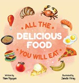 All The Delicious Food You Will Eat - NGUYEN,  Nam Viet - 9781737183433