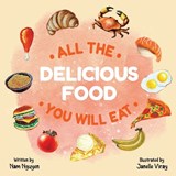 All The Delicious Food You Will Eat - Nam Viet Nguyen - 9781737183457