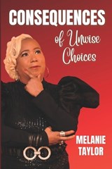 Consequences of Unwise Choices - Melanie Taylor - 9781737286769