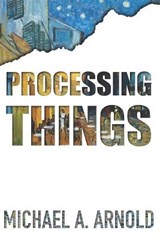 Processing Things - Michael A Arnold - 9781737294788