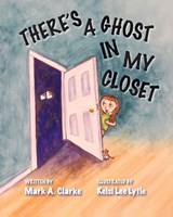 There's a Ghost in My Closet - Mark A. Clarke - 9781737301769