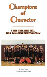 Champions of Character, A True Story About Grit...and a Small Town Basketball Team - FICHTNER,  Mary - 9781737378044