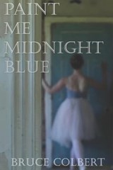 Paint Me Midnight Blue - Bruce Colbert - 9781737475835