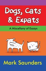Dogs, Cats & Expats - Mark Saunders - 9781737515517