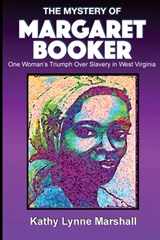 The Mystery of Margaret Booker: One Woman's Triumph Over Enslavement - Kathy L. Marshall - 9781737573340