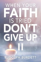 When Your Faith is Tried Don't Give Up II