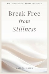 Break Free from Stillness - Mary W Jensen - 9781737643746