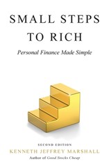 Small Steps to Rich: Personal Finance Made Simple - Kenneth Jeffrey Marshall - 9781737673422