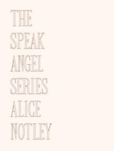 Notley, A: Speak Angel Series - Alice Notley - 9781737803621