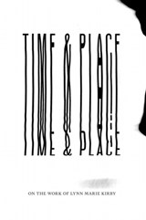 Time & Place: On the Work of Lynn Marie Kirby - Lynn Marie Kirby - 9781737838883