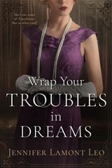 Wrap Your Troubles in Dreams - Jennifer Lamont Leo - 9781737874157
