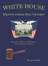 White House Renovation Souvenirs - Wayne Smith - 9781737889502