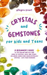 Crystals and Gemstones for Kids and Teens - Allegra Grant - 9781737928928