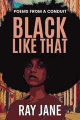 Black Like That: Poems from a Conduit - Ray Jane - 9781737936404