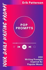 Pop Prompts: 200 Writing Prompts Inspired By Popular Music - Erik Patterson - 9781737985310