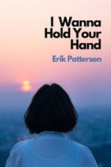 I Wanna Hold Your Hand - Erik Patterson - 9781737985372