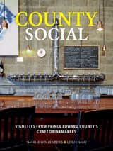 County Social: Vignettes from Prince Edward County's Craft Drinkmakers - Natalie Wollenberg - 9781738009800
