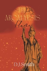 The Arcalypsis Flame - D J Smith - 9781738051540