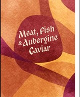 Meat, Fish & Aubergine Caviar - Alex Blanco - 9781738130009