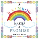 A Rainbow Makes A Promise - Marion Mutala - 9781738153879