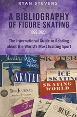 A Bibliography of Figure Skating - Ryan Stevens - 9781738198214