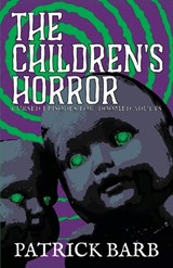 The Children's Horror: Curse Episodes for Doomed Adults - Patrick Barb - 9781738403165