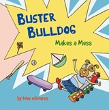 Buster Bulldog Makes a Mess - Ivee Olivares - 9781738423088