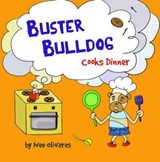 Buster Bulldog Cooks Dinner - Ivee Olivares - 9781738423095
