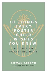 Ten Things Every Foster Child Wishes You Knew - Aderyn - 9781738448616