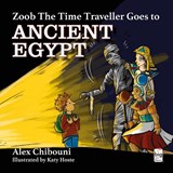 Zoob The Time Traveller Goes to Ancient Egypt - Alex Chibouni - 9781738460441