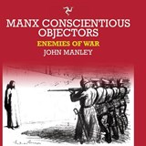 Manx Conscientious Objectors - John Manley - 9781738462599