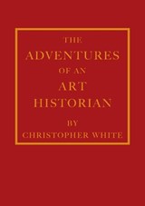 Adventures of an Art Historian - Christopher White - 9781738487837
