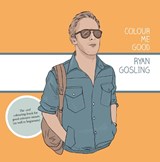 Colour Me Good Ryan Gosling, 2nd Edition - Mel Elliott - 9781738541232