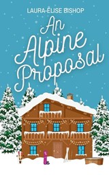 An Alpine Proposal - Laura-Elise Bishop - 9781738571116