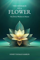 The Message of a Flower (annotated) - Henry Thomas Hamblin - 9781738572519