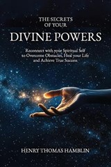 The Secrets of your Divine Powers - Henry Thomas Hamblin - 9781738572564