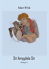 Sit Amygdala Sit - Robert W Fisk - 9781738590650