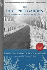 The Occupied Garden: A Family Memoir of War-Torn Holland - Kristen Den Hartog - 9781738655106
