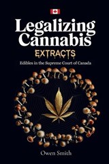 Legalizing Cannabis Extracts - Owen E Smith - 9781738766918